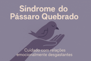 Síndrome do Pássaro Quebrado: por que “consertar” os outros pode prejudicar você