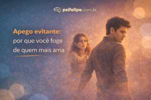Apego evitante: por que você foge de quem mais ama
