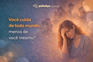 Você cuida de todo mundo menos de você mesmo?