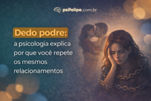 Dedo podre: a psicologia explica por que você repete os mesmos relacionamentos