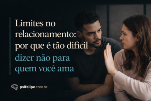 Limites no relacionamento: por que é tão difícil dizer não para quem você ama